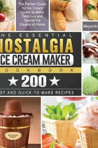 Cover of The Essential Nostalgia Ice Cream Maker Cookbook