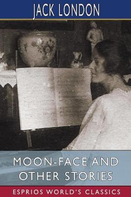 Book cover for Moon-Face and Other Stories (Esprios Classics)