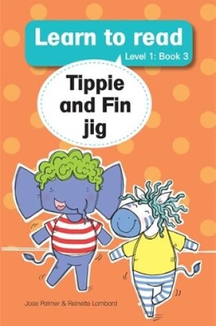 Cover of Learn to read (Level 1 Big Book 3): Tippie and Fin jig