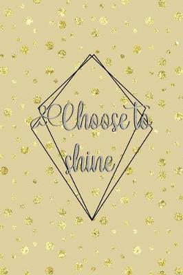 Book cover for Choose To Shine