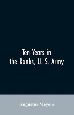 Book cover for Ten years in the ranks, U. S. army