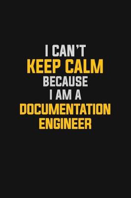 Book cover for I Can't Keep Calm Because I Am A Documentation Engineer