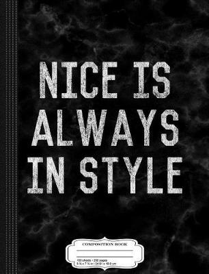 Book cover for Nice Is Always in Style Composition Notebook