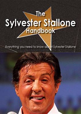 Book cover for The Sylvester Stallone Handbook - Everything You Need to Know about Sylvester Stallone