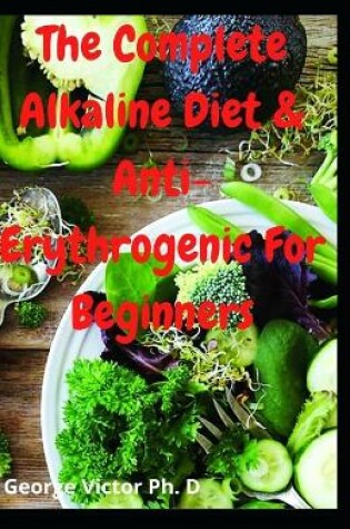 Cover of The Complete Alkaline Diet & Anti-Erythrogenic For Beginners