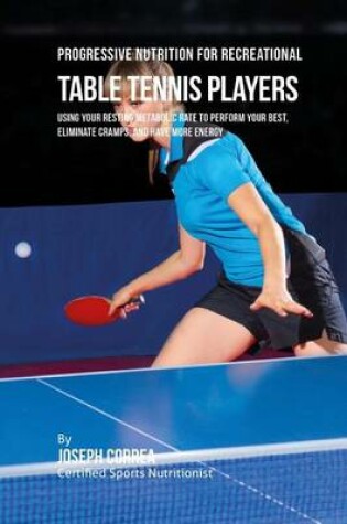 Cover of Progressive Nutrition for Recreational Table Tennis Players