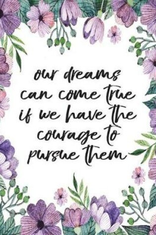 Cover of Our dreams can come true if we have courage to pursue them