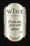Book cover for "Trust Me, You Can Dance." - Wine Journal