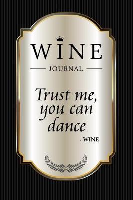 Book cover for "Trust Me, You Can Dance." - Wine Journal