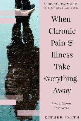 Book cover for When Chronic Pain & Illness Take Everything Away