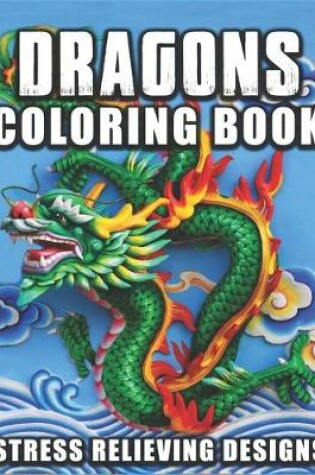 Cover of Dragon Coloring Book Stress Relieving Designs