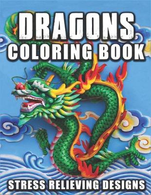 Book cover for Dragon Coloring Book Stress Relieving Designs