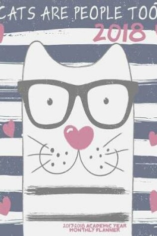 Cover of Cats are people too! 2018- 2017-2018 Academic Year Monthly Planner