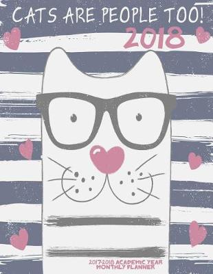 Cover of Cats are people too! 2018- 2017-2018 Academic Year Monthly Planner