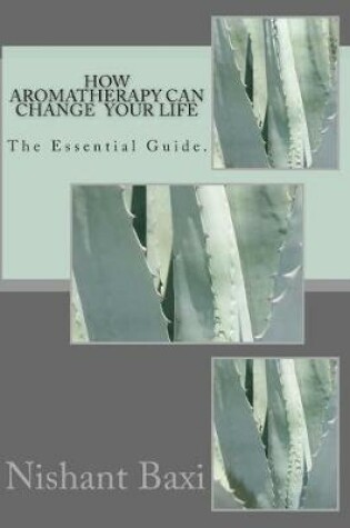 Cover of How Aromatherapy Can Change Your Life