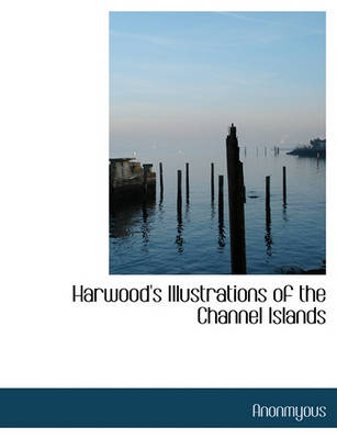 Book cover for Harwood's Illustrations of the Channel Islands