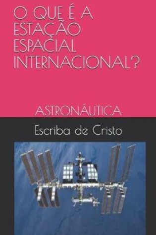 Cover of O Que É a Estação Espacial Internacional?