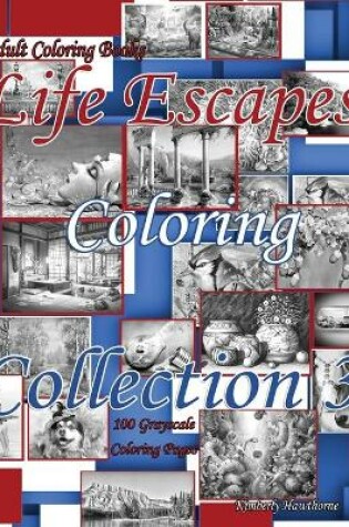 Cover of Adult Coloring Books Life Escapes Coloring Collection 3 with 100 Grayscale Coloring Pages