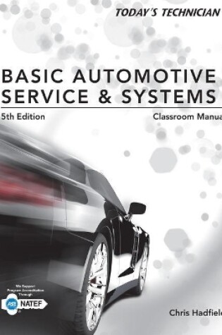 Cover of Classroom Manual for Hadfield's Today's Technician: Basic Automotive Service and Systems, 5th
