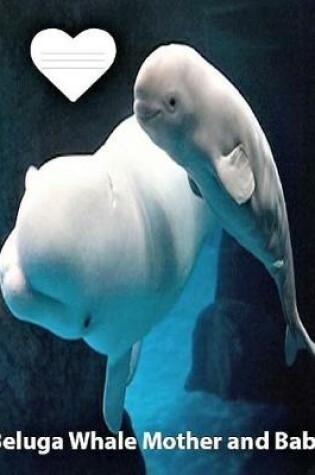 Cover of Beluga Whale Mother and Baby College Ruled Line Paper Composition Book