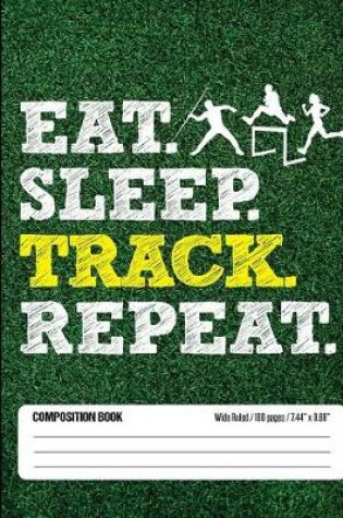 Cover of Eat Sleep Track Repeat Composition Book, Wide Ruled, 100 pages 7.44 x 9.69