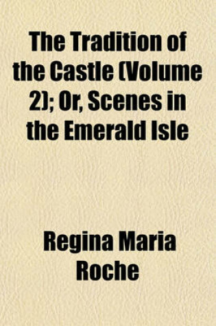 Cover of The Tradition of the Castle (Volume 2); Or, Scenes in the Emerald Isle