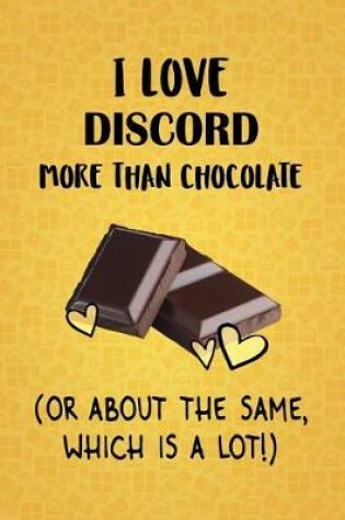 Cover of I Love Discord More Than Chocolate (Or About The Same, Which Is A Lot!)