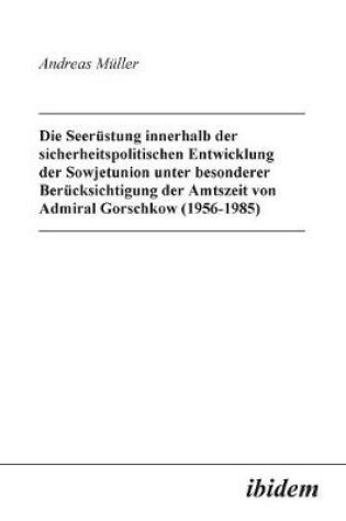 Cover of Die Seer stung innerhalb der sicherheitspolitischen Entwicklung der Sowjetunion unter besonderer Ber cksichtigung der Amtszeit von Admiral Gorschkow (1956-1985).