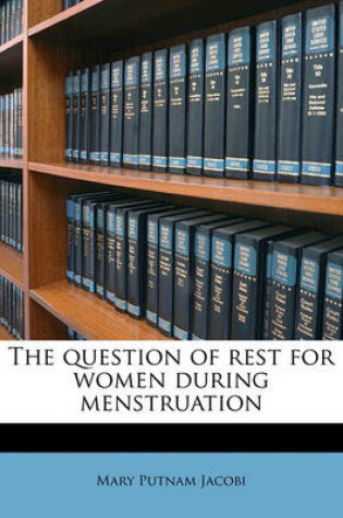 Cover of The Question of Rest for Women During Menstruatio