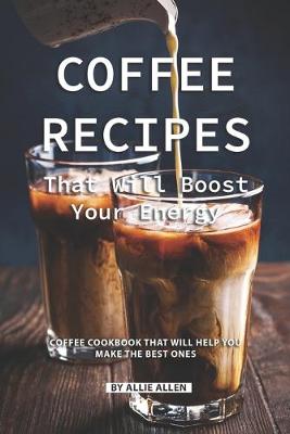 Book cover for Coffee Recipes That Will Boost Your Energy