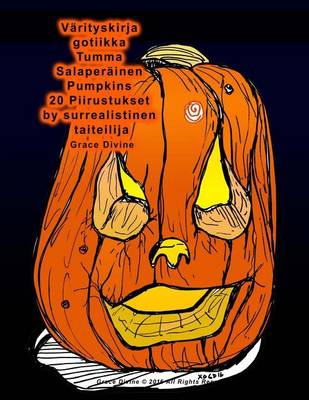 Book cover for Varityskirja gotiikka Tumma Salaperainen Pumpkins 20 Piirustukset by surrealistinen taiteilija Grace Divine