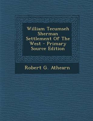 Book cover for William Tecumseh Sherman Settlement of the West - Primary Source Edition