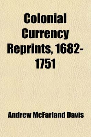 Cover of Colonial Currency Reprints, 1682-1751 (Volume 2)