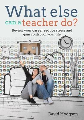 Book cover for What else can a teacher do? Review your career, reduce stress and gain control of your life
