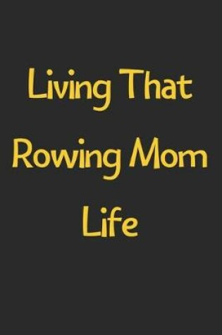 Cover of Living That Rowing Mom Life