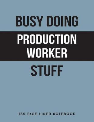 Book cover for Busy Doing Production Worker Stuff