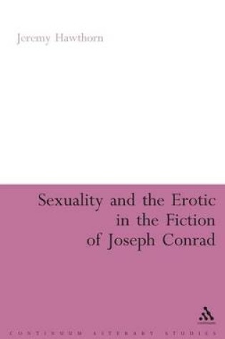 Cover of Sexuality and the Erotic in the Fiction of Joseph Conrad