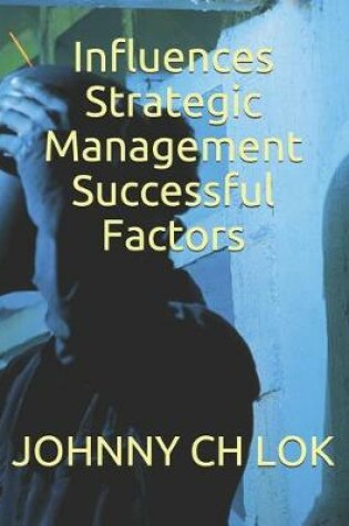 Cover of Influences Strategic Management Successful Factors