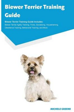 Cover of Biewer Terrier Training Guide Biewer Terrier Training Guide Includes