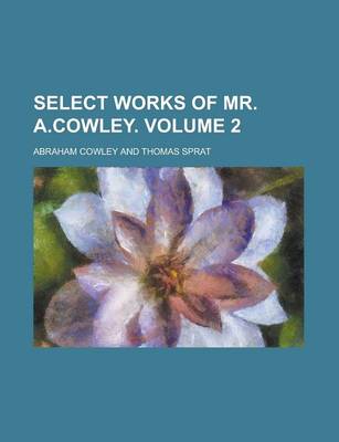 Book cover for Select Works of Mr. A.Cowley Volume 2