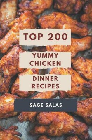 Cover of Top 200 Yummy Chicken Dinner Recipes