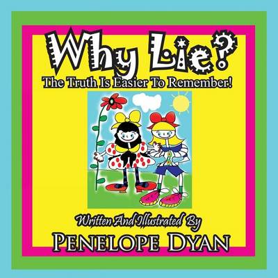 Book cover for Why Lie? The Truth Is Easier To Remember!