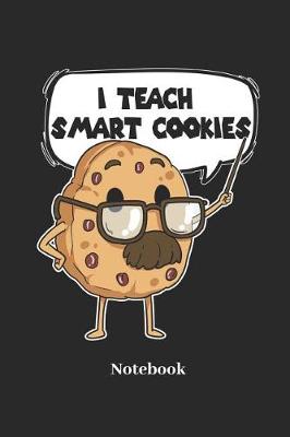 Book cover for I Teach Smart Cookies Notebook