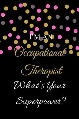 Book cover for I'm an Occupational Therapist What's Your Superpower?