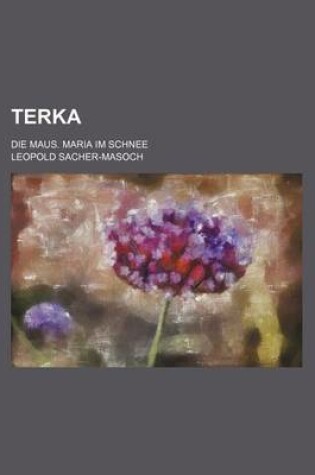 Cover of Terka; Die Maus. Maria Im Schnee