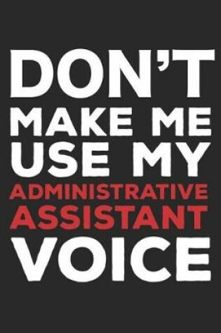 Cover of Don't Make Me Use My Administrative Assistant Voice