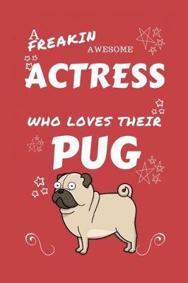 Book cover for A Freakin Awesome Actress Who Loves Their Pug