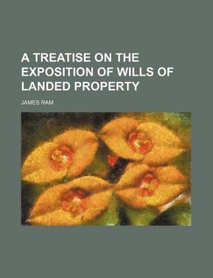 Book cover for A Treatise on the Exposition of Wills of Landed Property