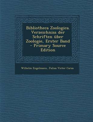 Book cover for Bibliotheca Zoologica. Verzeichniss Der Schriften Uber Zoologie, Erster Band