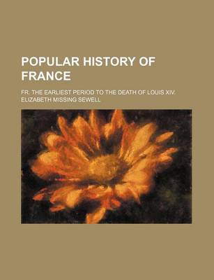 Book cover for Popular History of France; Fr. the Earliest Period to the Death of Louis XIV.